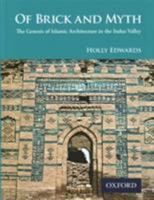Of Brick and Myth: The Genesis of Islamic Architecture in the Indus Valley 0195978986 Book Cover