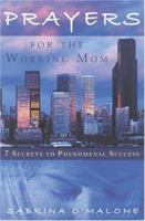 Prayers for the Working Mom: 7 Secrets to Phenomental Success 1932124209 Book Cover