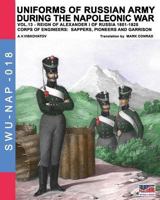 Uniforms of Russian Army During the Napoleonic War Vol.13: Corps of Engineers: Sappers, Pioneers and Garrison 8893272644 Book Cover