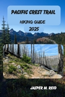 PACIFIC CREST TRAIL HIKING GUIDE 2025 (2025 Ultimate Hiking Adventures) B0FKH9BT3V Book Cover
