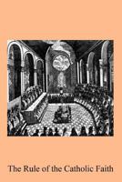 The Rule of the Catholic Faith: or Principles and Doctrines of the Catholic Church Discriminated from the Opinions of the Schools, And From Popular Er 1539939766 Book Cover