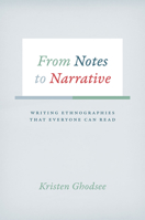 From Notes to Narrative: Writing Ethnographies That Everyone Can Read 022625755X Book Cover