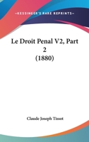 Le Droit Penal V2, Part 2 (1880) 1160156514 Book Cover