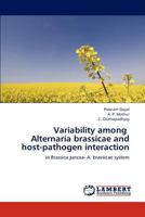 Variability among Alternaria brassicae and host-pathogen interaction: in Brassica juncea- A. brassicae system 3659196487 Book Cover