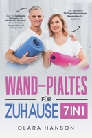 Wand-Pilates für Zuhause: [7 in 1] Die ultimative 30-Tage-Ganzkörper-Revolution für Senioren - Über 100 bebilderte Übungen und 10-Minuten-Routin B0CRQYK3ZX Book Cover