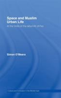Space and Muslim Urban Life: At the Limits of the Labyrinth of Fez (Culture and Civilization in the Middle East) 0415386128 Book Cover