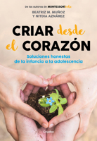 Criar desde el corazón: Soluciones honestas de la infancia a la adolescencia / R earing from the Heart: Honest Solutions from Childhood to Adolescence 8418007176 Book Cover