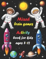 Mixed brain games: Activity book for kids ages 8-12 - Word Search, Sudoku, Trivia, Tic tac toe, Mazes and Coloring pages B08M255T4D Book Cover
