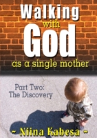 Walking with GOD as a single mother - Part 2: The Discovery 1613649037 Book Cover