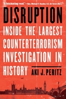 Disruption: Inside the Largest Counterterrorism Investigation in History 1640123806 Book Cover