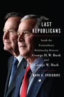 The Last Republicans: George H.W. Bush, George W. Bush-A Father, A Son, and the End of an Era 0062654136 Book Cover