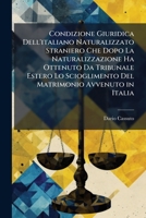 Condizione giuridica dell'Italiano naturalizzato straniero che dopo la naturalizzazione ha ottento da tribunale estero lo scioglimento del matrimonio avvenuto in Italia 1141832194 Book Cover