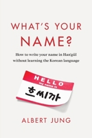 What's Your Name?: How to write your name in Hangul without learning the Korean language B0DPNK2NX7 Book Cover
