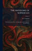 The Antigone of Sophocles: With Introduction, Notes, and Appendices by M. A. Bayfield. Second Edition 1025466462 Book Cover