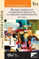 RÉGIMEN JURÍDICO DE LA PROPIEDAD PRIVADA EN EL DERECHO ADMINISTRATIVO. Estudios (Spanish Edition) 9564076056 Book Cover