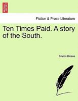 Ten Times Paid. A story of the South. 1241160163 Book Cover