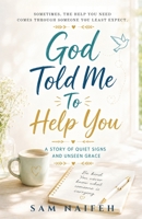 God Told Me to Help You: A Quiet Story About Listening, Kindness, and the Moments That Change Us 1067367403 Book Cover