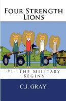 Four Strength Lions: The Military Begins 0998580708 Book Cover