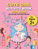 CUTE GIRL ACTIVITY BOOK FOR KIDS (Coloring activity Book): Preschool Workbook Make Learning Fun Activities that prepare your child for school B08B33T67X Book Cover