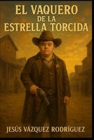 EL VAQUERO DE LA ESTRELLA TORCIDA (Spanish Edition) B0FLD3G9FY Book Cover