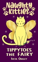 Tippytoes the Fairy (Naughty Kitties) 1738621154 Book Cover