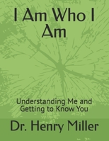 I Am Who I Am: Understanding Me and Getting to Know You B0915Q8VQ8 Book Cover