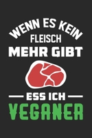 Wenn Es Kein Fleisch Mehr Gibt Ess Ich Veganer: Din A5 Heft (Liniert) Mit Linien Für Fleischesser | Notizbuch Tagebuch Planer Für Anti Veganer | Notiz ... & Gegen Vegan Witz Notebook (German Edition) 1672846137 Book Cover
