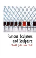 Famous Sculptors and Sculpture. 1166611639 Book Cover