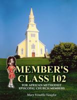 Member's Class 102: For African Methodist Episcopal Church Members 1432775219 Book Cover