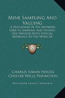 Mine Sampling and Valuing; a Discussion of the Methods Used in Sampling and Valuing ore Deposits, With Especial Reference to the Work of Valuation by the Independent Engineer 1017448337 Book Cover