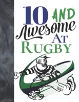 10 And Awesome At Rugby: Game College Ruled Composition Writing School Notebook To Take Teachers Notes - Gift For Rugby Players 108946164X Book Cover