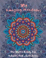 30+ Amazing Mandalas For Stress Relief For Adults And chidsTeens: Mandala Coloring Book Stress Relieving Designs featuring . THE AMAZING Mandala Coloring Book for Adult Relaxation B089267XXZ Book Cover