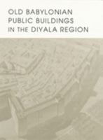 Old Babylonian Public Buildings in the Diyala Region. Part One: Excavations at Ishchali, Part Two: Khafajah Mounds B, C, and D. 0918986621 Book Cover