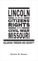 Lincoln and Citizens' Rights in Civil War Missouri: Balancing Freedom and Security 080713693X Book Cover