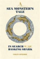 A Sea Monster's Tale: In Search of the Basking Shark 0957394683 Book Cover