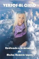 Versos al cielo: Dedicado a la memoria de Maika Romero López 1723477117 Book Cover