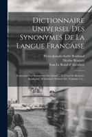Dictionnaire Universel Des Synonymes De La Langue Francaise: Contenant Les Synonymes De Girard ... Et Ceux De Beauzée, Roubeaud, D'alembert, Diderot Etc, Volumes 1-2... 1018781560 Book Cover