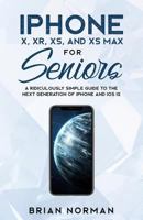 iPhone X, XR, XS, and XS Max for Seniors: A Ridiculously Simple Guide to the Next Generation of iPhone and iOS 12 1629177261 Book Cover