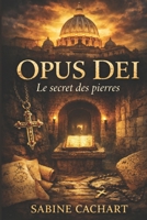 OPUS DEI: Le secret des pierres (French Edition) B0GHV9CS2F Book Cover