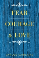 Fear, Courage & Love 1664190120 Book Cover
