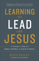 Learning to Lead Like Jesus: 11 Principles to Help You Serve, Inspire, and Equip Others 0736972447 Book Cover