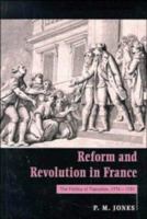 Reform and Revolution in France: The Politics of Transition, 1774-1791 0521459427 Book Cover