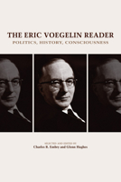 The Eric Voegelin Reader: Politics, History, Consciousness 0826222897 Book Cover