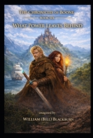 The Chronicles of Boone: Book Six — What Power Leaves Behind B0GW337X21 Book Cover
