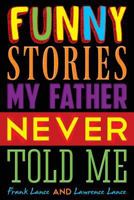 Funny Stories My Father Never Told Me 1457532069 Book Cover