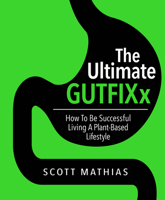 The Ultimate GUTFIXx. How to be successful living a plant-based lifestyle. 1760790052 Book Cover