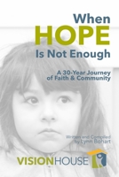 When Hope Is Not Enough : A 30-Year Journey of Faith and Community 1933750685 Book Cover