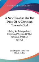 A new Treatise on the Duty of a Christian Towards God: Being an enl. and Improved Version of the Original Treatise 117843799X Book Cover
