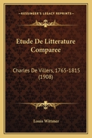 Etude De Litterature Comparee: Charles De Villers, 1765-1815 (1908) 1168139562 Book Cover