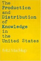 The Production and Distribution of Knowledge in the United States 0691003564 Book Cover